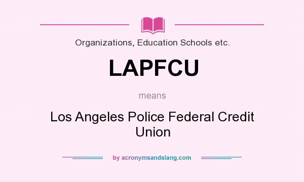 What does LAPFCU mean? It stands for Los Angeles Police Federal Credit Union