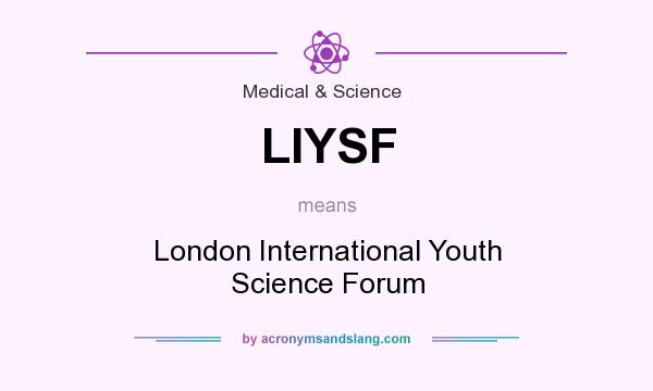 What does LIYSF mean? It stands for London International Youth Science Forum
