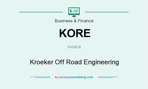 What does KORE mean? It stands for Kroeker Off Road Engineering