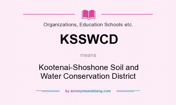 What does KSSWCD mean? It stands for Kootenai-Shoshone Soil and Water Conservation District