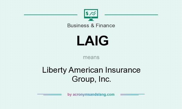 What does LAIG mean? It stands for Liberty American Insurance Group, Inc.