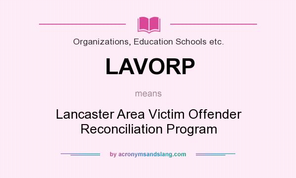 What does LAVORP mean? It stands for Lancaster Area Victim Offender Reconciliation Program