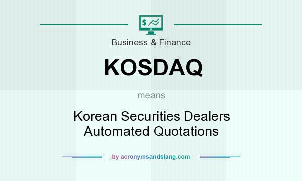 What does KOSDAQ mean? It stands for Korean Securities Dealers Automated Quotations