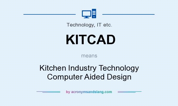 What does KITCAD mean? It stands for Kitchen Industry Technology Computer Aided Design
