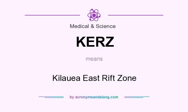 What does KERZ mean? It stands for Kilauea East Rift Zone
