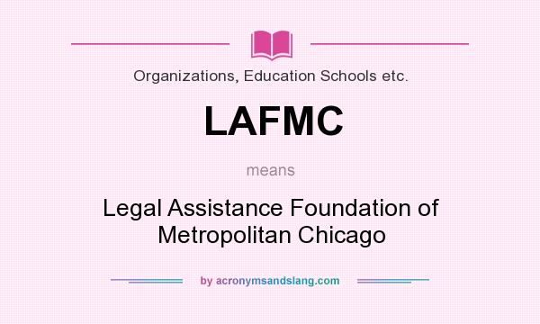 What does LAFMC mean? It stands for Legal Assistance Foundation of Metropolitan Chicago