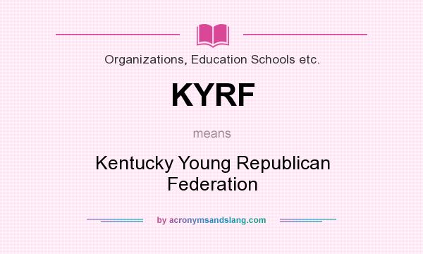 What does KYRF mean? It stands for Kentucky Young Republican Federation