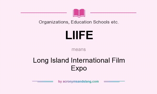 What does LIIFE mean? It stands for Long Island International Film Expo