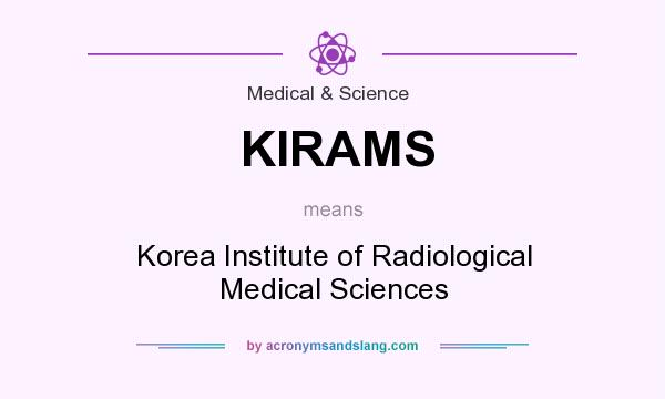 What does KIRAMS mean? It stands for Korea Institute of Radiological Medical Sciences