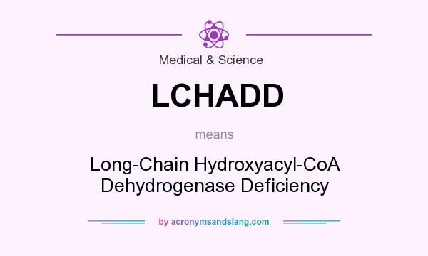 What does LCHADD mean? It stands for Long-Chain Hydroxyacyl-CoA Dehydrogenase Deficiency