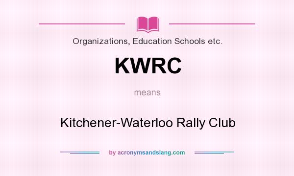 What does KWRC mean? It stands for Kitchener-Waterloo Rally Club