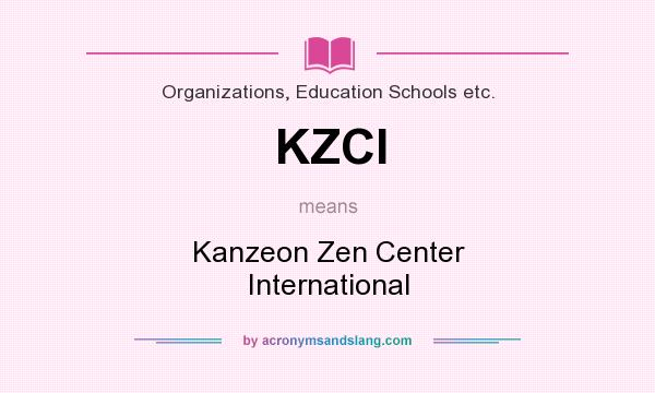 What does KZCI mean? It stands for Kanzeon Zen Center International