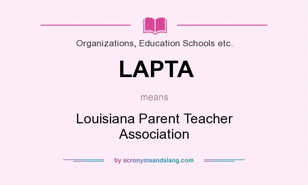 What does LAPTA mean? It stands for Louisiana Parent Teacher Association