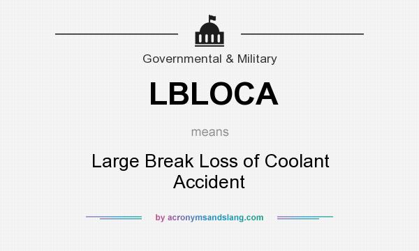 What does LBLOCA mean? It stands for Large Break Loss of Coolant Accident