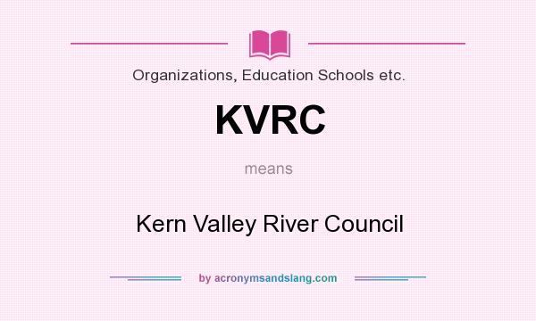 What does KVRC mean? It stands for Kern Valley River Council