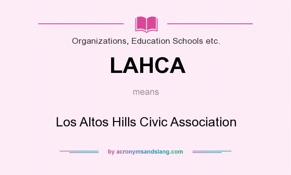 What does LAHCA mean? It stands for Los Altos Hills Civic Association