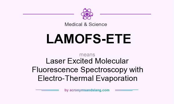 What does LAMOFS-ETE mean? It stands for Laser Excited Molecular Fluorescence Spectroscopy with Electro-Thermal Evaporation