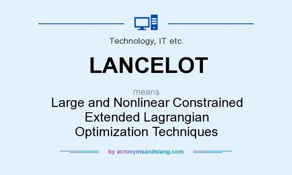 What does LANCELOT mean? It stands for Large and Nonlinear Constrained Extended Lagrangian Optimization Techniques