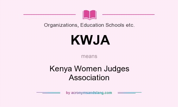 What does KWJA mean? It stands for Kenya Women Judges Association