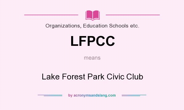 What does LFPCC mean? It stands for Lake Forest Park Civic Club