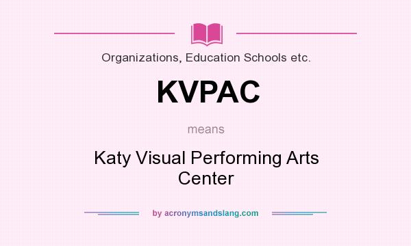 What does KVPAC mean? It stands for Katy Visual Performing Arts Center