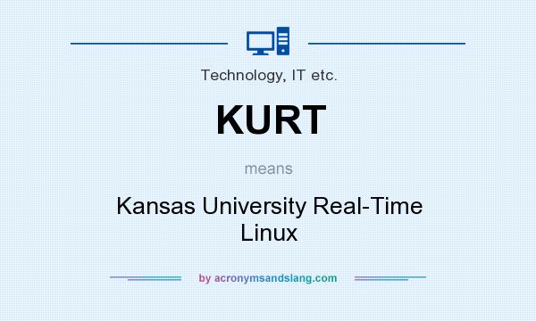 What does KURT mean? It stands for Kansas University Real-Time Linux