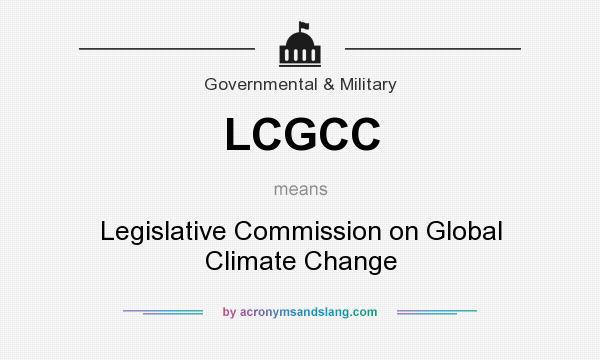 What does LCGCC mean? It stands for Legislative Commission on Global Climate Change