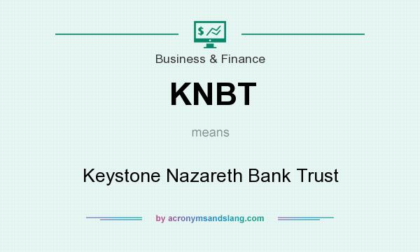 What does KNBT mean? It stands for Keystone Nazareth Bank Trust