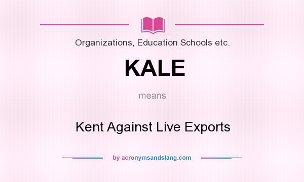 What does KALE mean? It stands for Kent Against Live Exports