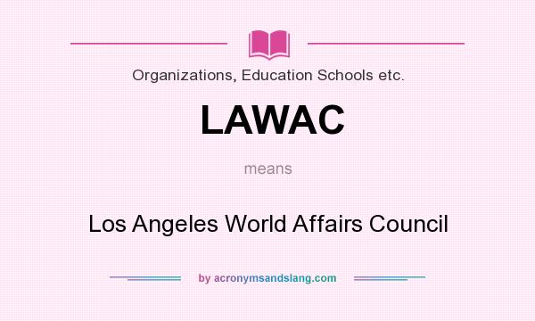 What does LAWAC mean? It stands for Los Angeles World Affairs Council