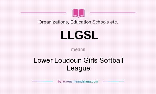 What does LLGSL mean? It stands for Lower Loudoun Girls Softball League