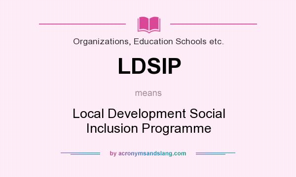 What does LDSIP mean? It stands for Local Development Social Inclusion Programme