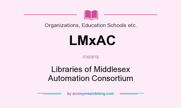 What does LMxAC mean? It stands for Libraries of Middlesex Automation Consortium