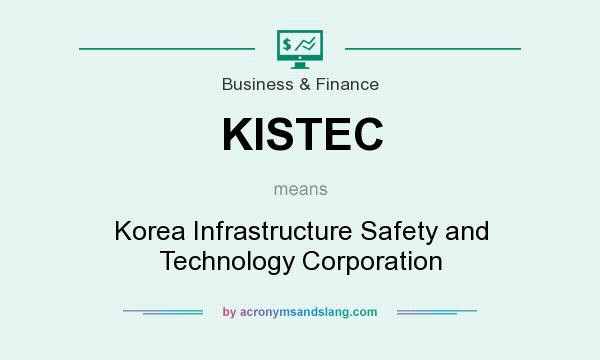 What does KISTEC mean? It stands for Korea Infrastructure Safety and Technology Corporation