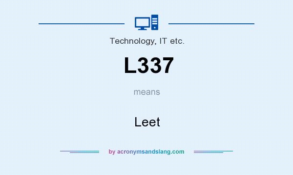 What does L337 mean? It stands for Leet