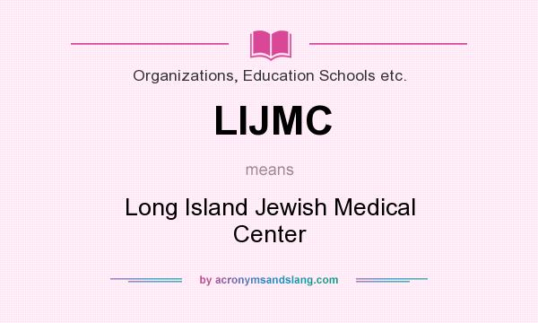 What does LIJMC mean? It stands for Long Island Jewish Medical Center