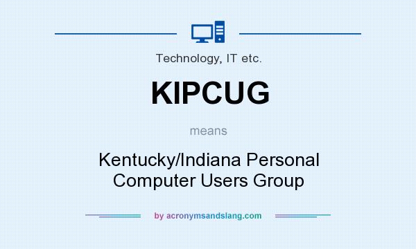 What does KIPCUG mean? It stands for Kentucky/Indiana Personal Computer Users Group