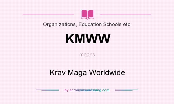 What does KMWW mean? It stands for Krav Maga Worldwide