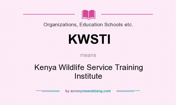 What does KWSTI mean? It stands for Kenya Wildlife Service Training Institute