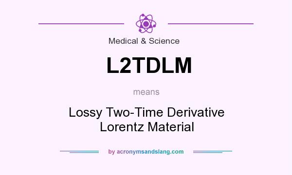 What does L2TDLM mean? It stands for Lossy Two-Time Derivative Lorentz Material