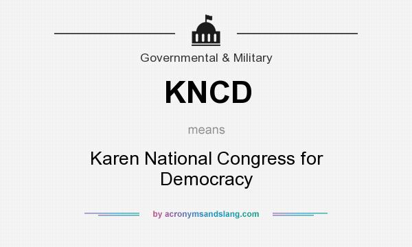 What does KNCD mean? It stands for Karen National Congress for Democracy