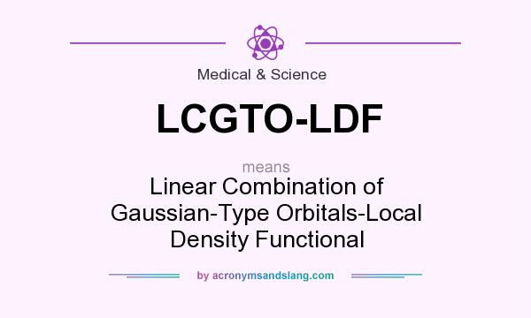 What does LCGTO-LDF mean? It stands for Linear Combination of Gaussian-Type Orbitals-Local Density Functional
