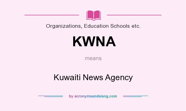 What does KWNA mean? It stands for Kuwaiti News Agency