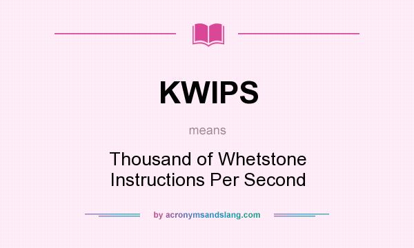 What does KWIPS mean? It stands for Thousand of Whetstone Instructions Per Second