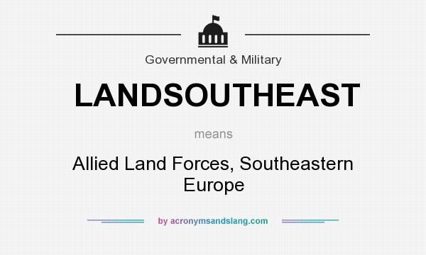 What does LANDSOUTHEAST mean? It stands for Allied Land Forces, Southeastern Europe