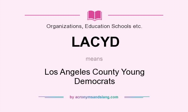 What does LACYD mean? It stands for Los Angeles County Young Democrats