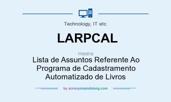 What does LARPCAL mean? It stands for Lista de Assuntos Referente Ao Programa de Cadastramento Automatizado de Livros