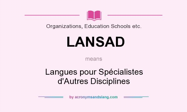What does LANSAD mean? It stands for Langues pour Spécialistes d`Autres Disciplines