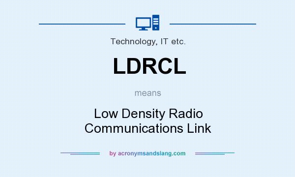 What does LDRCL mean? It stands for Low Density Radio Communications Link