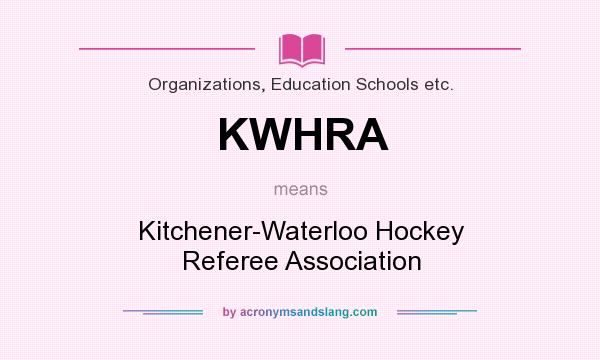 What does KWHRA mean? It stands for Kitchener-Waterloo Hockey Referee Association